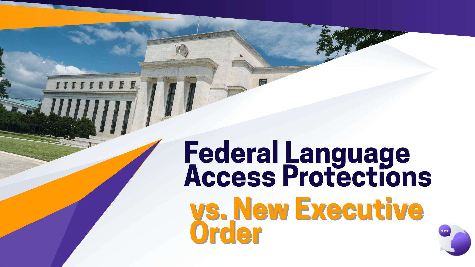 Federal Language Access Protections vs. New Executive Order: What You Need to Know